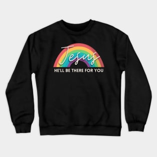 Jesus He'll be there for you Christian Jesus Faith Bible Gift Verse Crewneck Sweatshirt